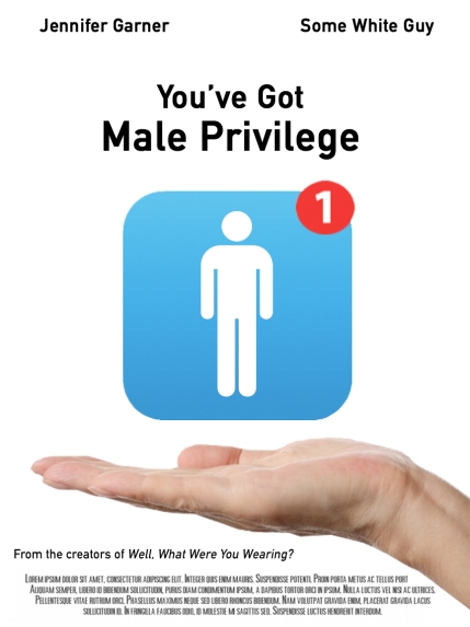 you've got male privledge